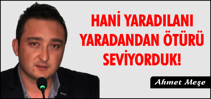 HANİ YARADILANI YARADANDAN ÖTÜRÜ SEVİYORDUK!