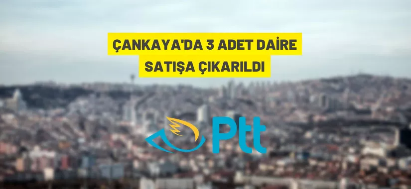 PTT A.Ş. Çankaya'da daire satışı yapacak