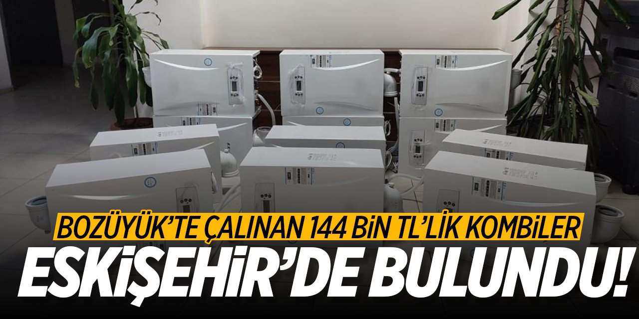 Bozüyük’ten çalınan 144 bin TL'lik kombiler Eskişehir’de bulundu