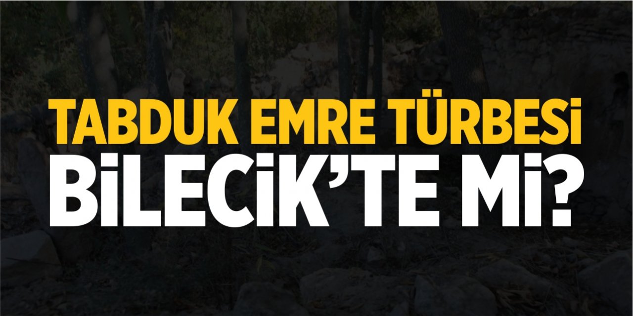 Tabduk Emre Türbesi Bilecik'te mi?