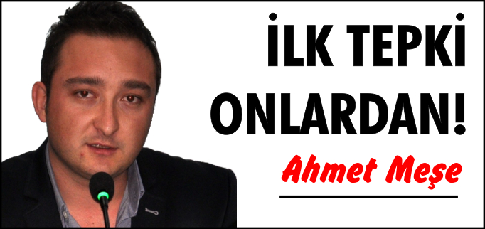 İLK TEPKİ ONLARDAN