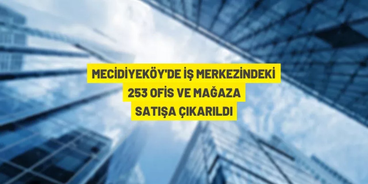 Mecidiyeköy'de iş merkezinde bulunan mağaza ve ofisler açık artırma ile satılacak