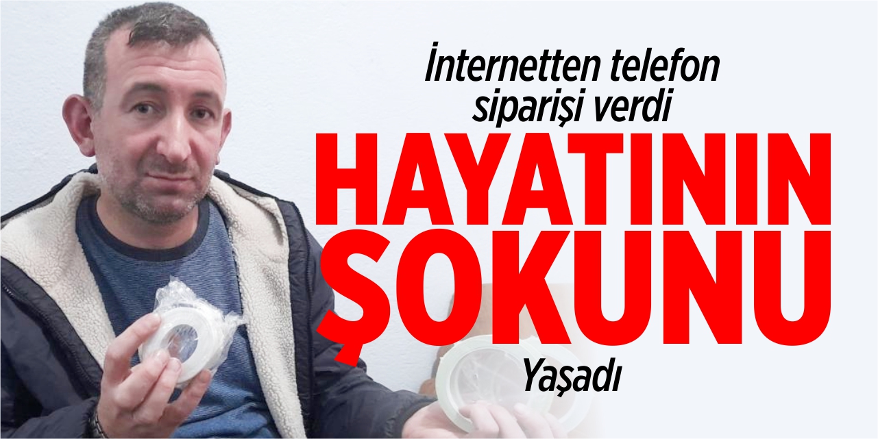 İnternetten telefon siparişi verdi hayatının şokunu yaşadı