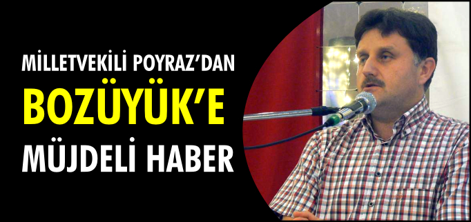POYRAZ’DAN BOZÜYÜK’E MÜJDELİ HABER
