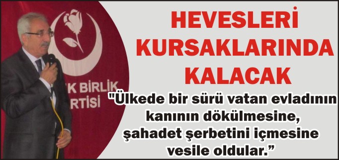 "HEVESLERİ KURSAKLARINDA KALACAK"