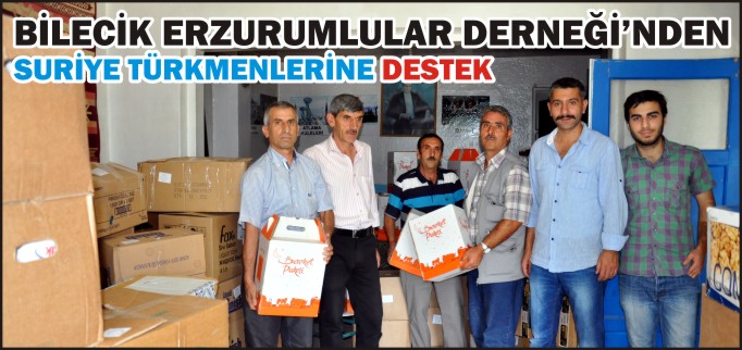 BİLECİK ERZURUMLULAR DERNEĞİ’NDEN SURİYE TÜRKMENLERİNE DESTEK