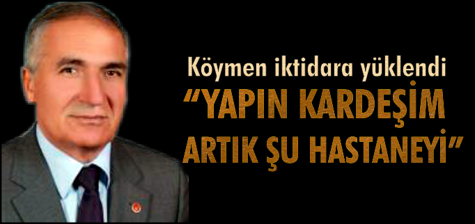 "YAPIN KARDEŞİM ARTIK ŞU HASTANEYİ!"
