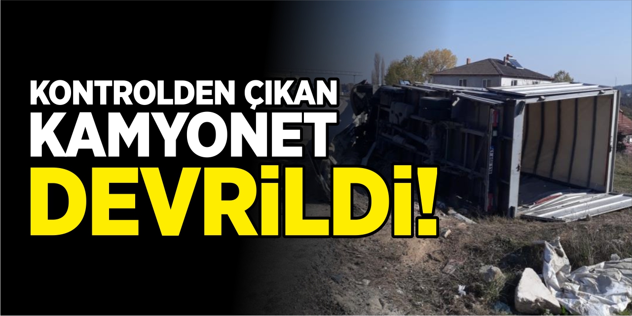 Kontrolden çıkan kamyonet devrildi