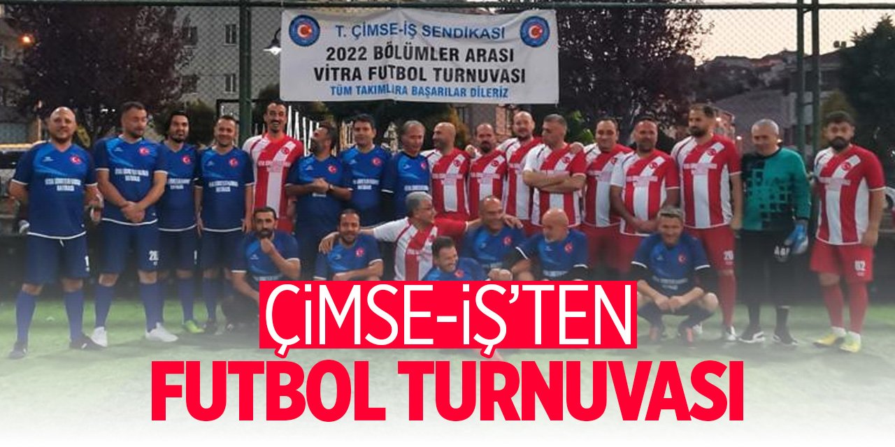 Çimse-İş'ten futbol turnuvası