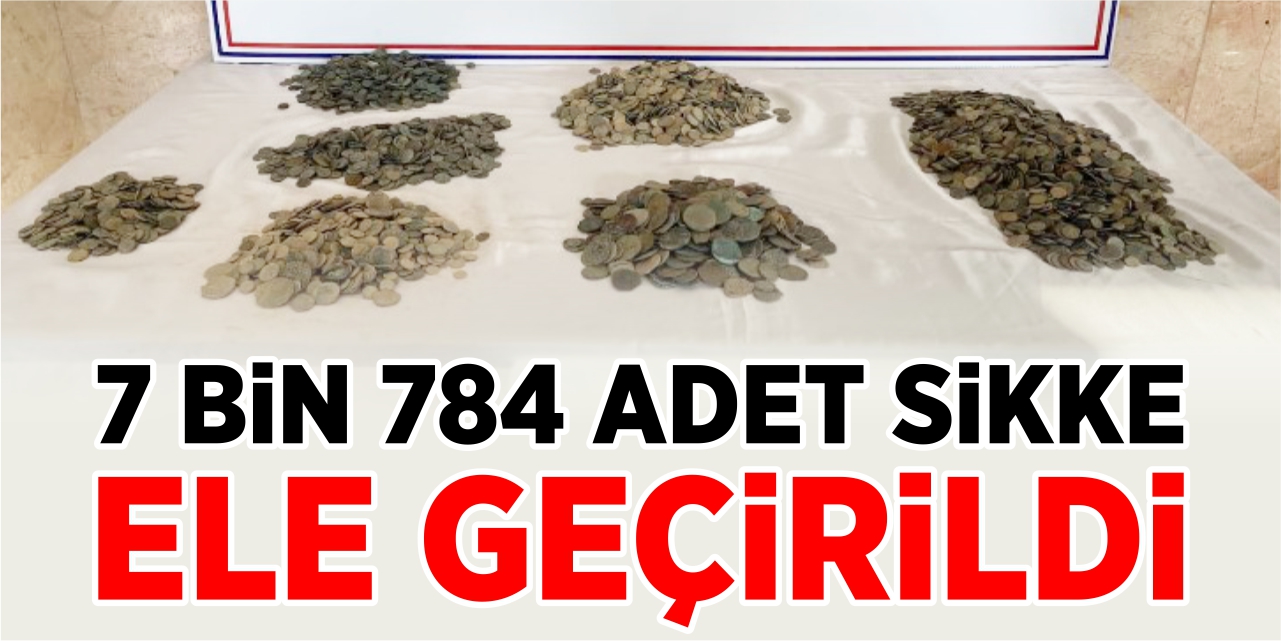 7 bin 784 adet sikke yakalandı