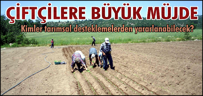 ÇİFTÇİLERE BÜYÜK MÜJDE