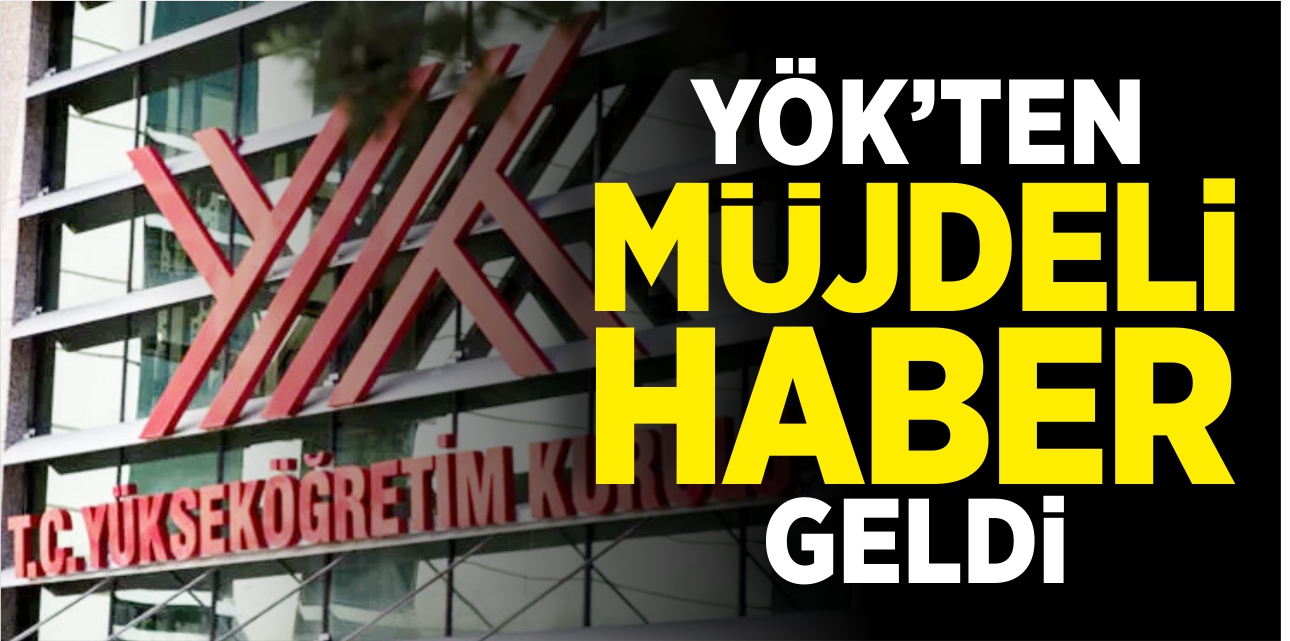 YÖK’ten müjdeli haber geldi