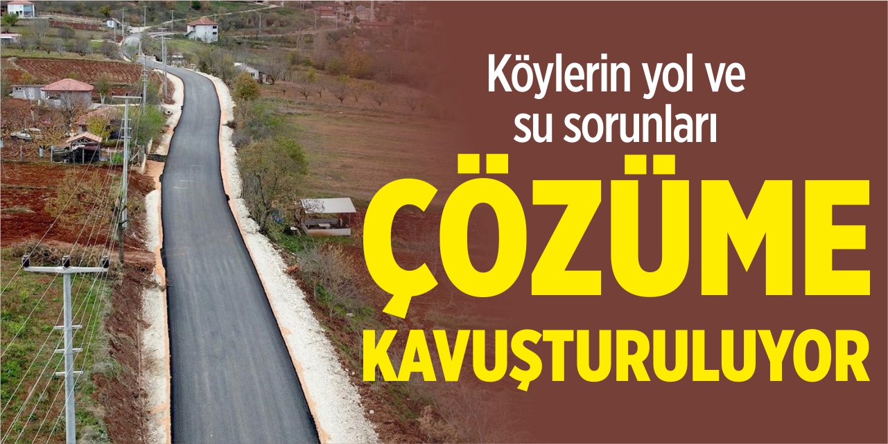 Köylerin yol ve su sorunları çözülüyor