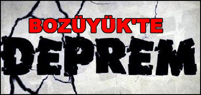BOZÜYÜK’TE DEPREM