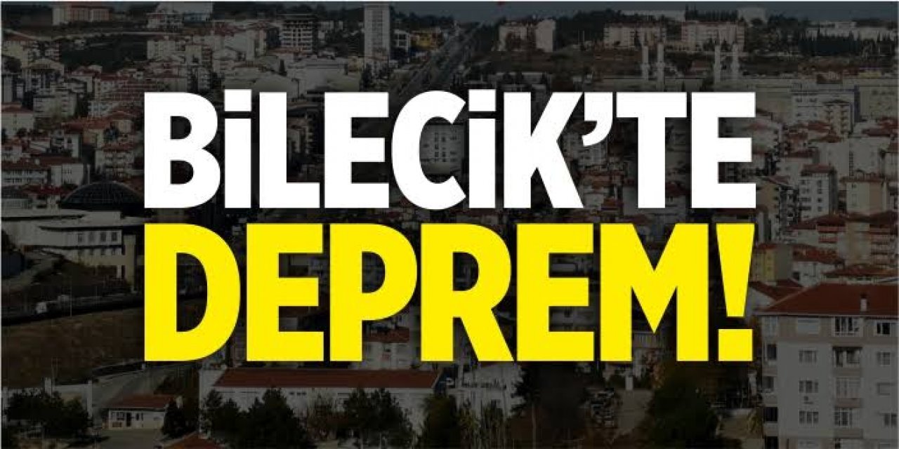 Son dakika! Bilecik’te Deprem!