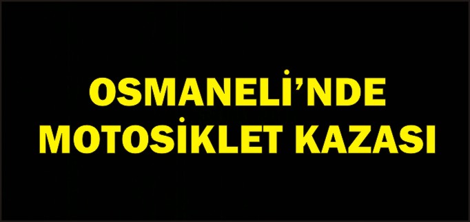OSMNANELİ’NDE MOTOSİKLET KAZASI