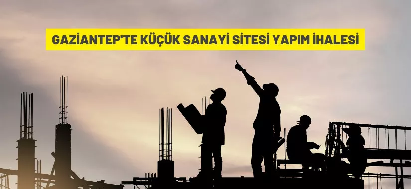 Gaziantep'te küçük sanayi sitesi yapım ihalesi