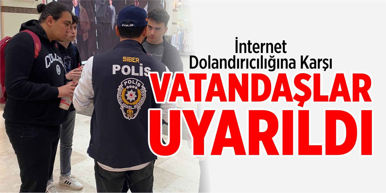 İnternet dolandırıcılığına karşı vatandaşlar uyarıldı!