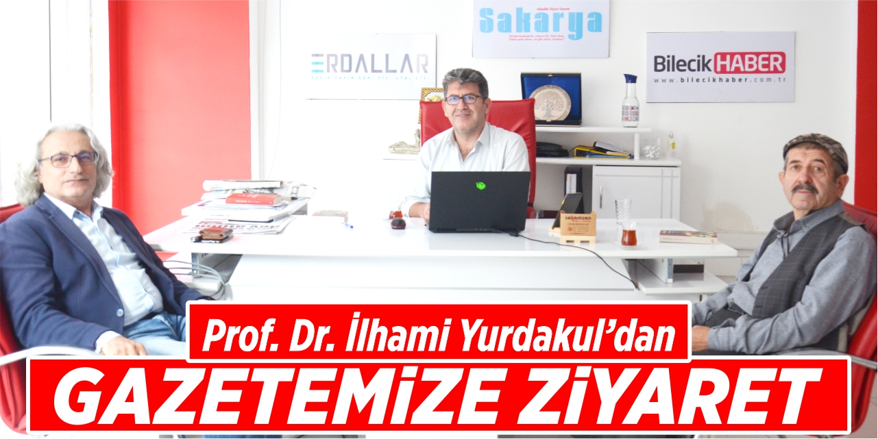 Prof. Dr. İlhami Yurdakul, gazetemizi ziyaret etti