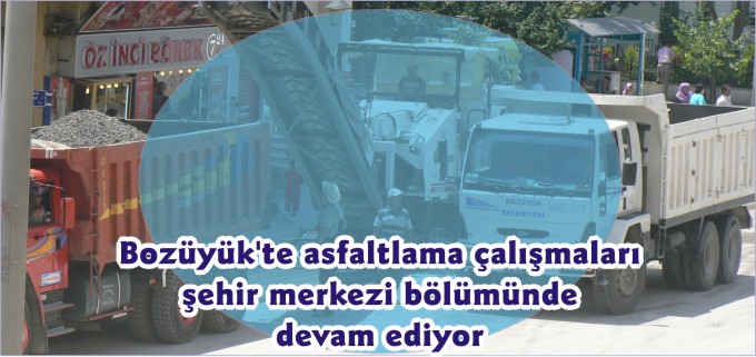 BOZÜYÜK’TE ASFALTLAMA DEVAM EDİYOR