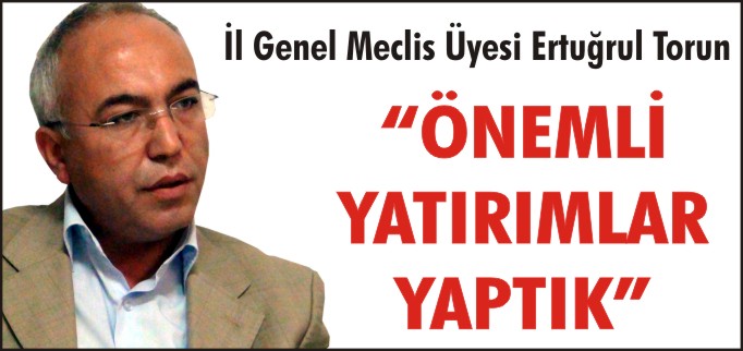 "ÖNEMLİ YATIRIMLAR YAPTIK"