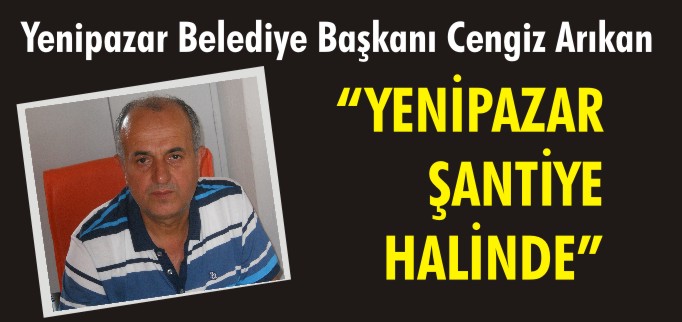 "YENİPAZAR ŞANTİYE HALİNDE"