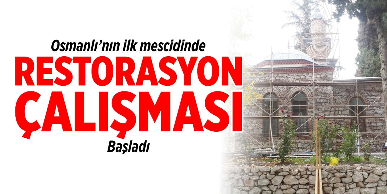 Osmanlı'nın ilk mescidinde restorasyon çalışmaları başladı