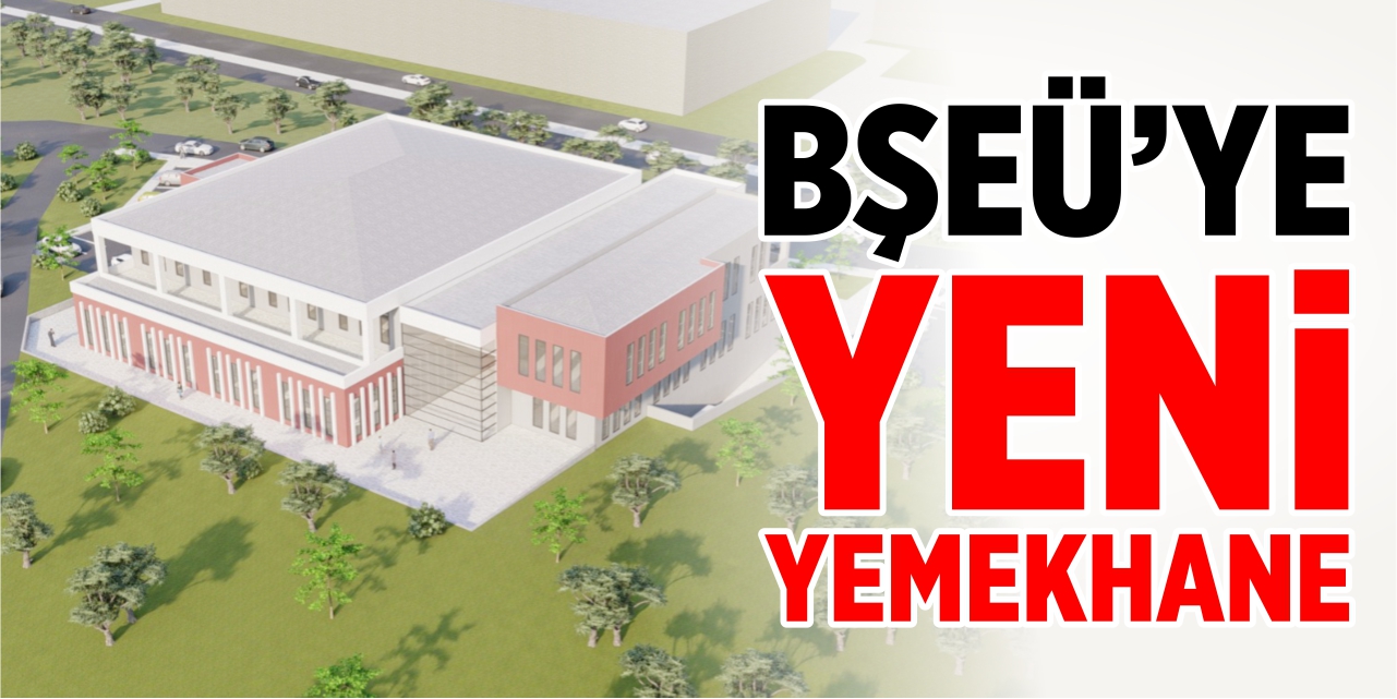 BŞEÜ’ye yeni yemekhane