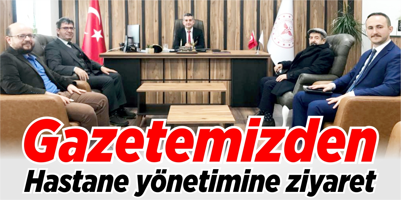 Gazetemizden hastane yönetimine ziyaret