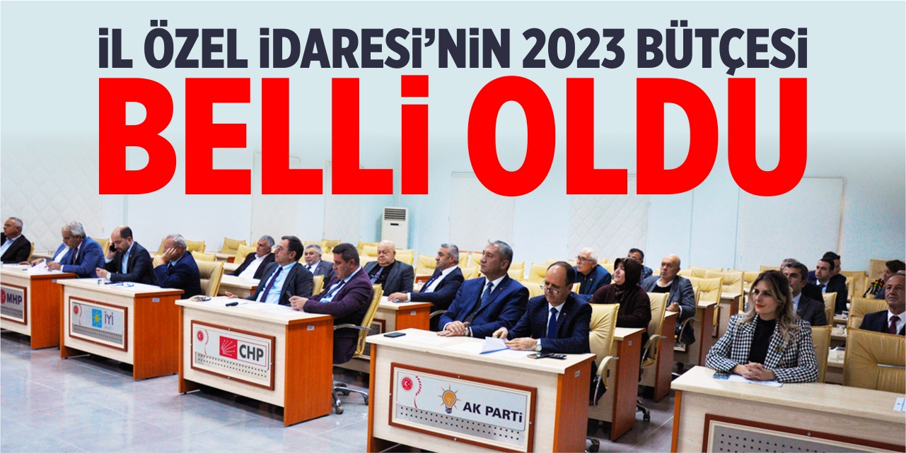 İl Özel İdaresi’nin 2023 bütçesi belli oldu