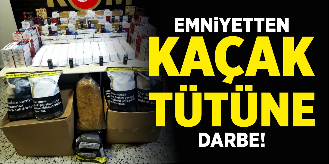 Emniyetten kaçak tütüne darbe!