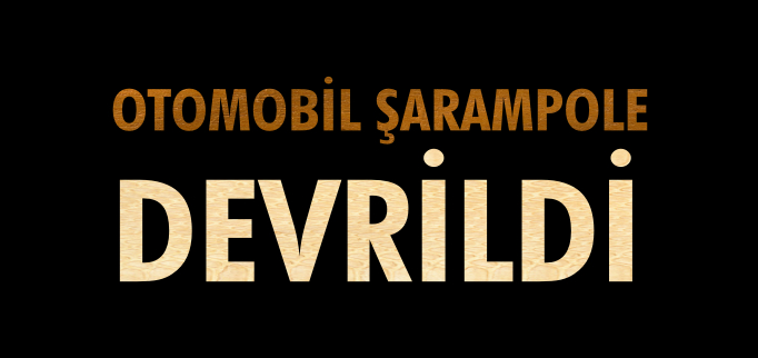 OTOMOBİL ŞARAMPOLE DEVRİLDİ