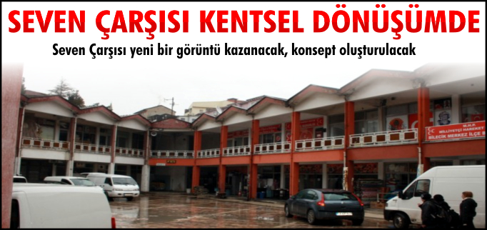 SEVEN ÇARŞISI KENTSEL DÖNÜŞÜMDE