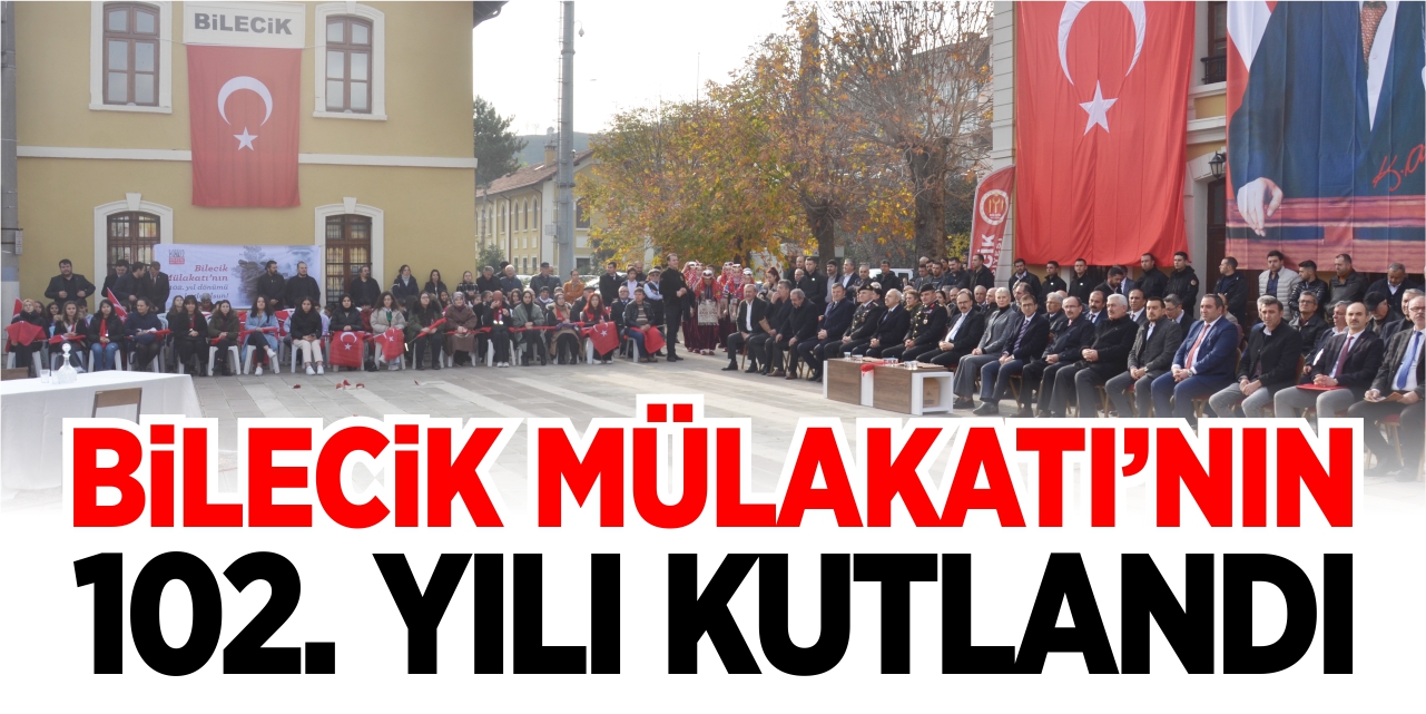 Bilecik Mülakatı’nın 102. yılı kutlandı