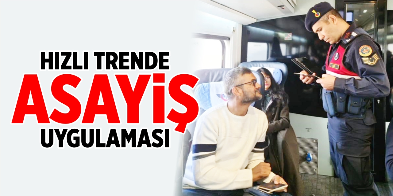 Hızlı trende asayiş uygulaması