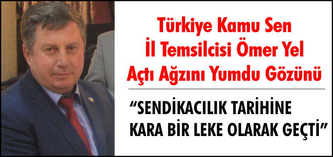 "SENDİKACILIK TARİHİNE KARA BİR LEKE OLARAK GEÇTİ"