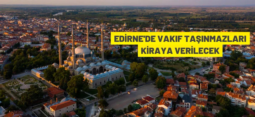 Edirne'de Vakıf taşınmazları kiraya verilecek