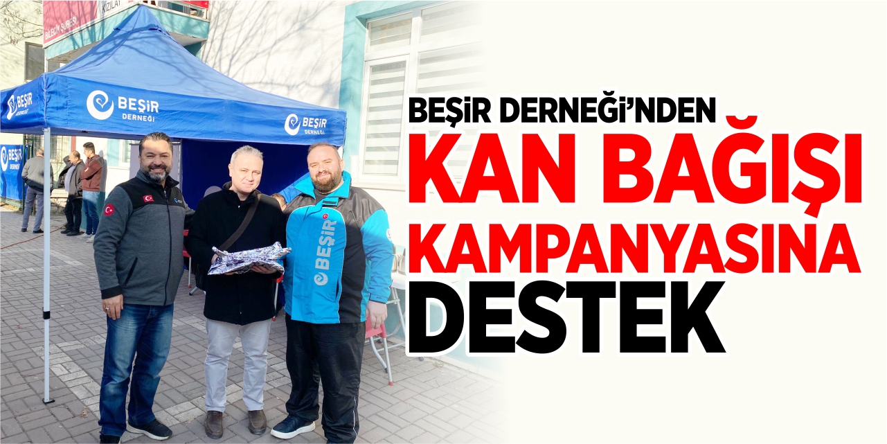 Beşir Derneği'nden kan bağışı kampanyasına destek