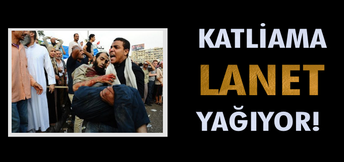 KATLİAMA LANET YAĞIYOR!