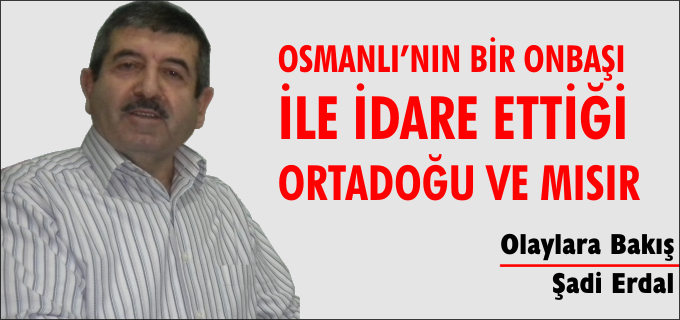 OSMANLI’NIN BİR ONBAŞI İLE İDARE ETTİĞİ ORTADOĞU VE MISIR