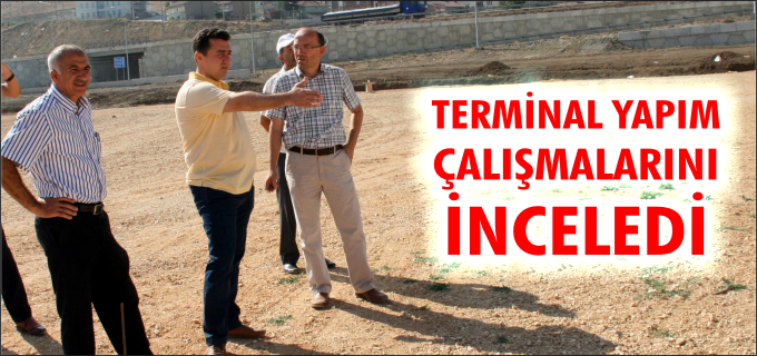 TERMİNAL YAPIM ÇALIŞMALARINI İNCELEDİ