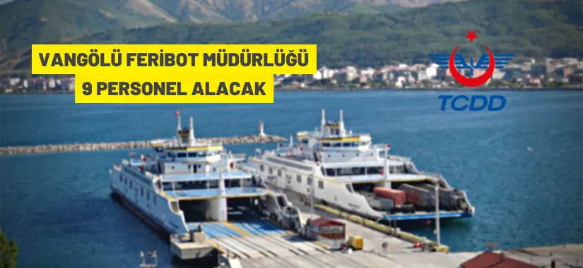 Vangölü Feribot Müdürlüğü'ne 9 personel alınacak