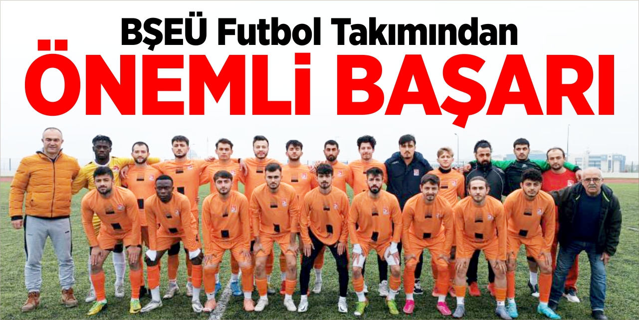 BŞEÜ futbol takımından önemli başarı