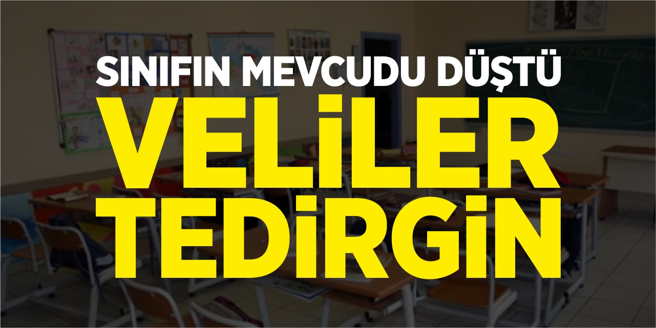 Sınıfın mevcudu düştü, veliler tedirgin!