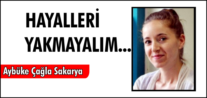 HAYALLERİ YAKMAYALIM