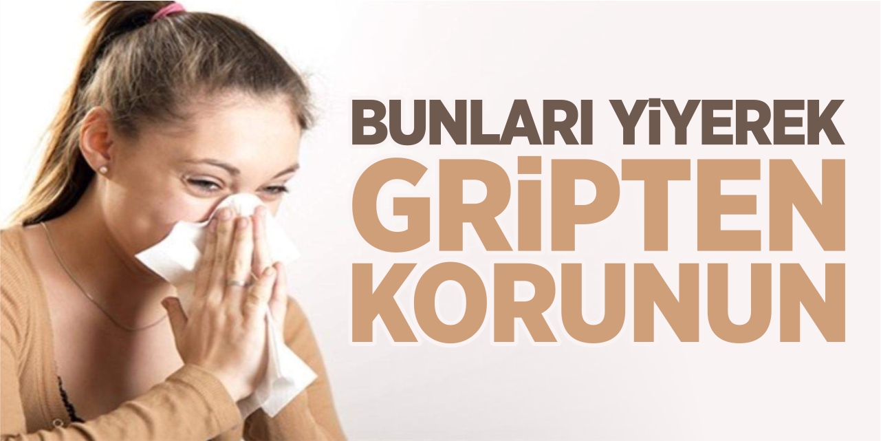 Bunları yiyerek gripten korunun