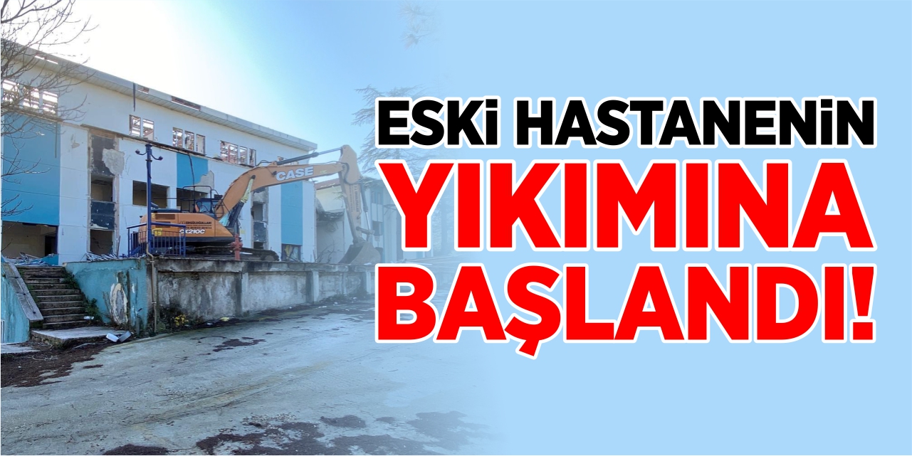 Eski hastane yıkılıyor!