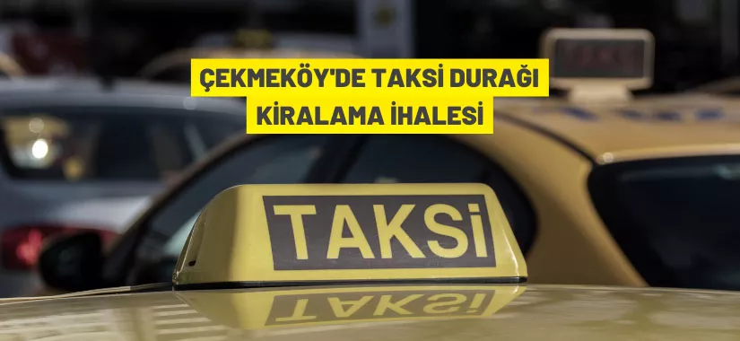 Çekmeköy'de taksi durakları kiraya verilecek
