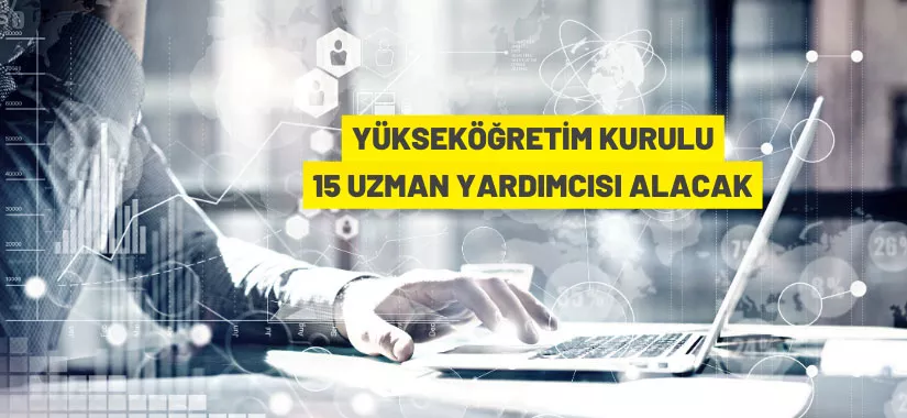 YÖK 15 Uzman Yardımcısı alacak