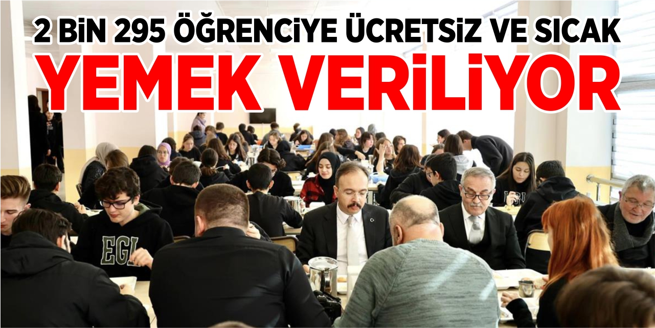 2 bin 295 öğrenciye ücretsiz ve sıcak yemek veriliyor